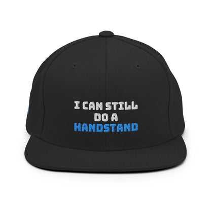 I Can Still Do A Handstand Snapback Hat